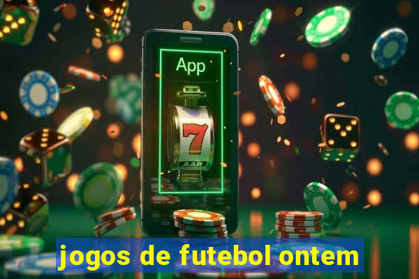 jogos de futebol ontem